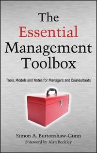 The Essential Management Toolbox: Tools, Models and Notes for Managers and; Simon Burtonshaw-Gunn; 2008
