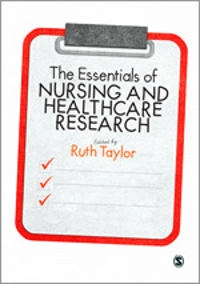 The essentials of nursing and healthcare research; Ruth Taylor; 2014