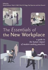 The Essentials of the New Workplace: A Guide to the Human Impact of Modern; David Holman, Toby D. Wall, Chris W. Clegg, Pau Sparrow; 2004