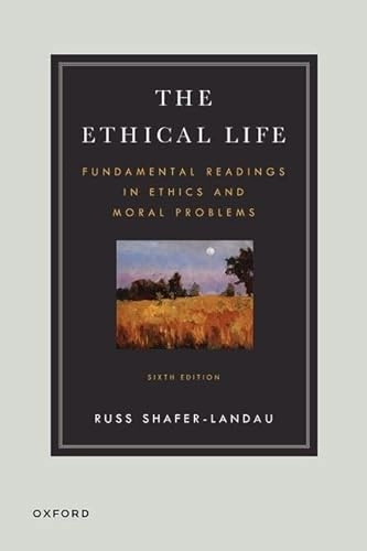 The ethical life : fundamental readings in ethics and moral problems; Russ Shafer-Landau; 2023