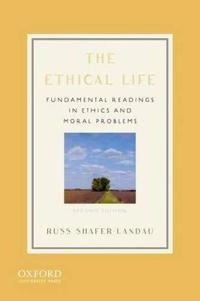 The ethical life : fundamental readings in ethics and moral problems; Russ Shafer-Landau; 2012