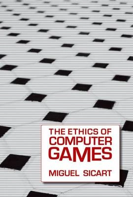 The ethics of computer games; Miguel Sicart; 2009