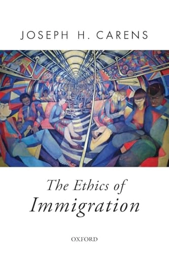 The ethics of immigration; Joseph H. Carens; 2015