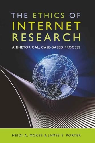 The ethics of Internet research : a rhetorical, case-based process; Heidi A. McKee; 2009