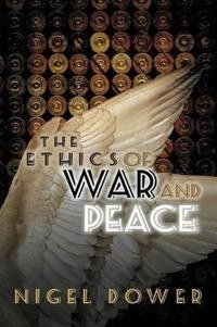 The Ethics of War and Peace; Nigel Dower; 2009