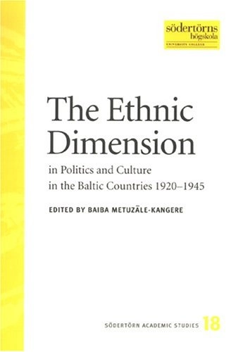 The Ethnic Dimension in Politics and Culture in the Baltic Countries 1920-1945; Baiba Metuzale-Kangere; 2004