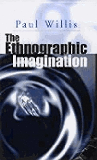The ethnographic imagination; Paul E. Willis; 2000