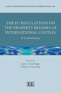 The EU regulations on the property regimes of international couples : a commentary; Ilaria Viarengo, Pietro Franzina; 2020