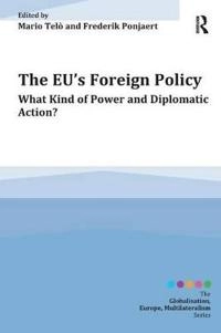 The EU's foreign policy : what kind of power and diplomatic action?; Frederik Ponjaert, Mario Telò; 2013