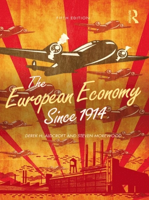 The European economy since 1914; Derek H. Aldcroft, Steven Morewood; 2013