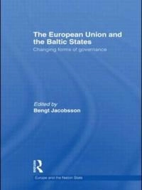 The European Union and the Baltic States : changing forms of governance; Bengt Jacobsson; 2010