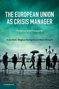The European Union as crisis manager : patterns and prospects; Arjen Boin; 2013