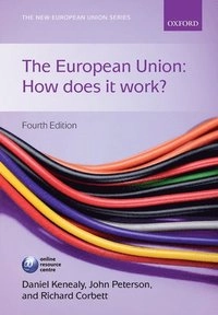 The European Union : how does it work?; Daniel Kenealy; 2015