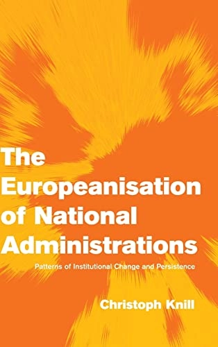 The Europeanisation of national administrations : patterns of institutional change and persistence; Christoph Knill; 2001