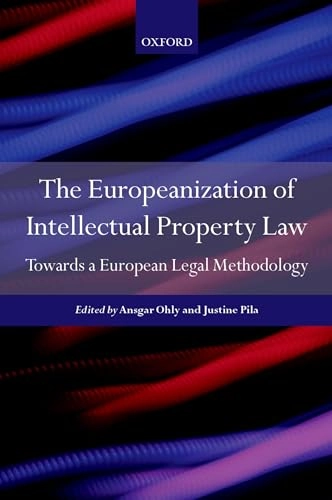 The Europeanization of intellectual property law : towards a European legal methodology; Ansgar Ohly, Justine Pila; 2013