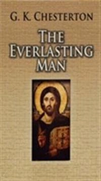 The Everlasting Man; G K Chesterton, John Dos Passos; 2007