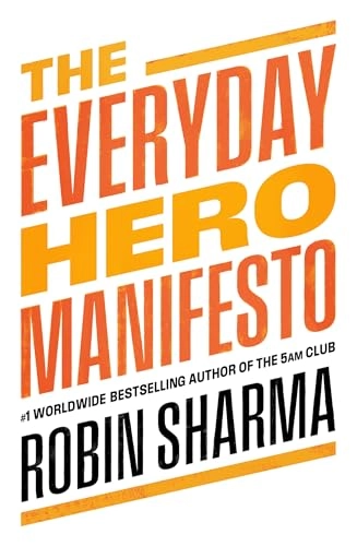 The Everyday Hero Manifesto; Robin Sharma; 2021