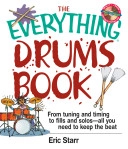 The Everything Drums Book: From Tuning and Timing to Fills and Solos-All You Need to Keep the Beat; Eric Starr; 2003