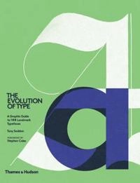 The evolution of type : a graphic guide to 100 landmark typefaces; Tony Seddon; 2015