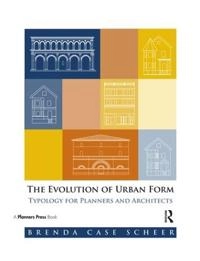 The evolution of urban form : typology for planners and architects; Brenda Case Scheer; 2010