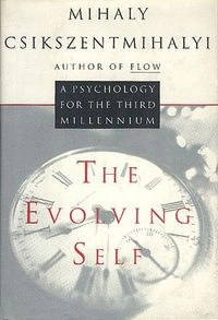 The evolving self : a psychology for the third millennium; Mihály Csíkszentmihályi; 1993