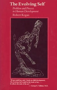 The evolving self : problem and process in human development; Robert Kegan; 1982