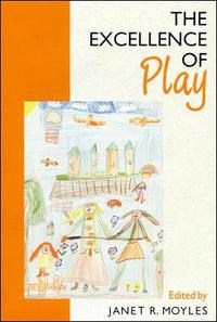 The excellence of play; Janet R. Moyles; 1993