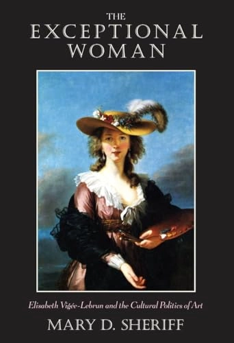 The exceptional woman : Elisabeth Vigée-Lebrun and the cultural politics of art; Mary D. Sheriff; 1996