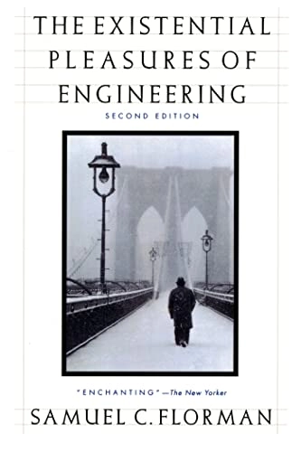 The existential pleasures of engineering; Samuel C Florman; 2000