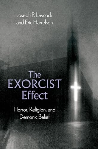 The Exorcist Effect; Joseph P Laycock, Eric Harrelson; 2023