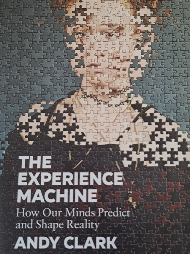 The Experience Machine : How Our Minds Predict and Shape Reality; Andy Clark; 2023