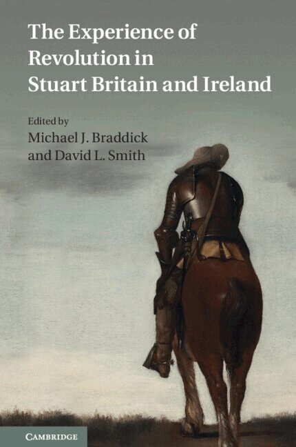 The experience of revolution in Stuart Britain and Ireland : essays for John Morrill; M. J. Braddick, David L. Smith; 2011