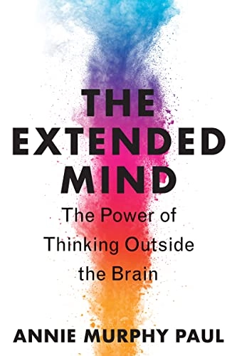 The extended mind : the power of thinking outside the brain; Annie Murphy Paul; 2022