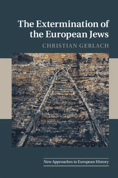 The extermination of the European Jews; Christian Gerlach; 2016