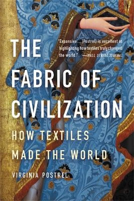 The Fabric of Civilization: How Textiles Made the World; Virginia Postrel; 2021