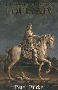 The fabrication of Louis XIV; Peter Burke; 1992