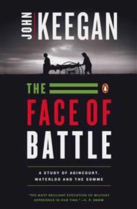 The face of battle : a study of Agincourt, Waterloo, and the Somme; John Keegan; 1976