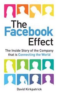 The Facebook effect : the inside story of the company that is connecting the world; David Kirkpatrick; 2010