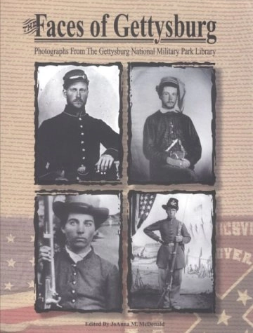 The Faces of Gettysburg: Photographs from the Gettysburg National Military Park Library; JoAnna McDonald; 1998