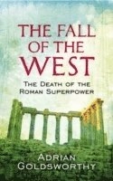 The fall of the west : the slow death of the Roman superpower; Adrian Keith Goldsworthy; 2009
