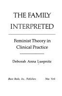 The family interpreted : feminist theory in clinical practice; Deborah Anna Luepnitz; 1988