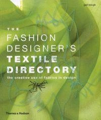 The fashion designer's textile directory : the creative use of fabrics in design; Gail. Baugh; 2011
