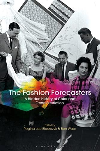 The fashion forecasters : a hidden history of color and trend prediction; Regina Lee Blaszczyk, Ben Wubs; 2018