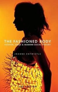 The Fashioned Body; Joanne Entwistle; 2015