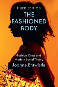 The fashioned body : fashion, dress and modern social theory; Joanne Entwistle; 2023