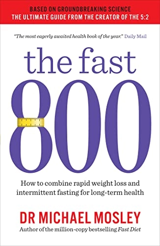 The fast 800 : how to combine rapid weight loss and intermittent fasting for long-term health; Michael Mosley; 2019
