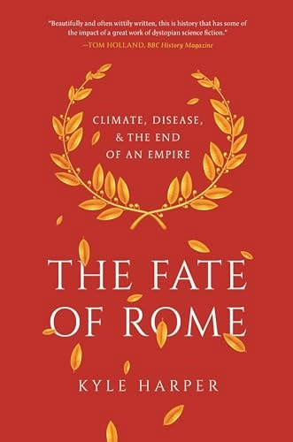 The fate of Rome : climate, disease, and the end of an empire; Kyle Harper; 2019