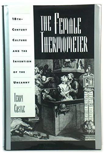 The female thermometer : Eighteenth-Century culture and the invention of the uncanny; Terry Castle; 1995