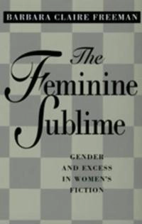 The feminine sublime : gender and excess in women's fiction; Barbara Claire Freeman; 1995