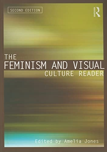 The feminism and visual culture reader; Amelia Jones; 2010
